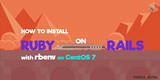 CentOS 7でRbenvを使用してRuby on Railsをインストールする