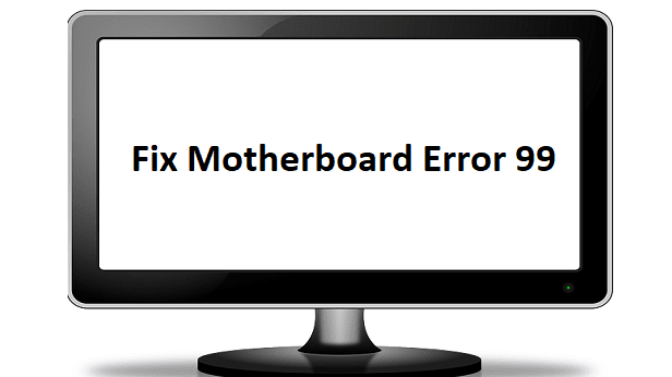 マザーボードエラー99を修正する方法は次のとおりです