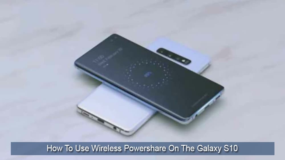 Come utilizzare Wireless Powershare su Galaxy S10