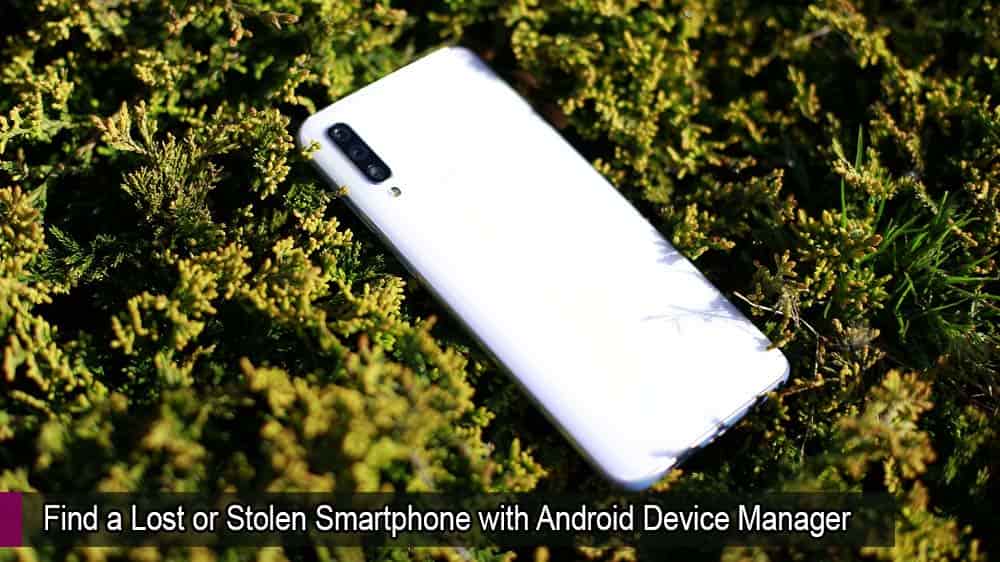 Tìm điện thoại thông minh bị mất hoặc bị đánh cắp bằng Trình quản lý thiết bị Android