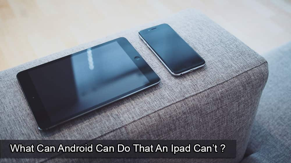 iPad가 할 수 없는 것을 Android가 할 수 있는 것은 무엇입니까?