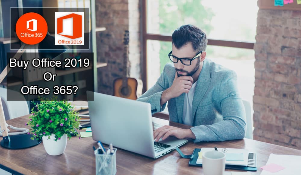 Bạn nên mua Office 2019 hay Office 365?