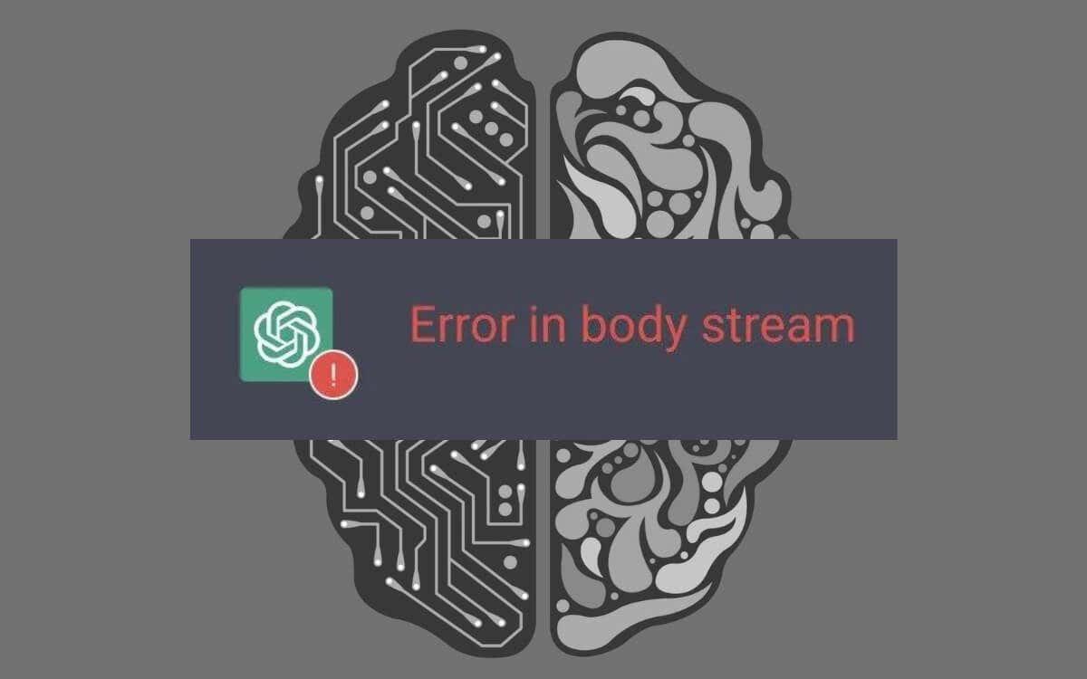ChatGPT „Fehler im Body Stream“: Was es bedeutet und wie man es behebt
