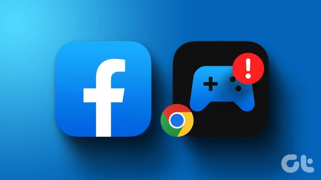 Les 7 meilleures façons de réparer les jeux Facebook qui ne se chargent pas dans Google Chrome