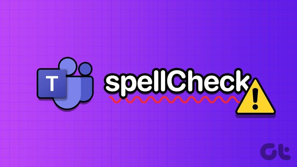 7 najważniejszych poprawek dotyczących sprawdzania pisowni, które nie działają w aplikacji Microsoft Teams dla systemu Windows