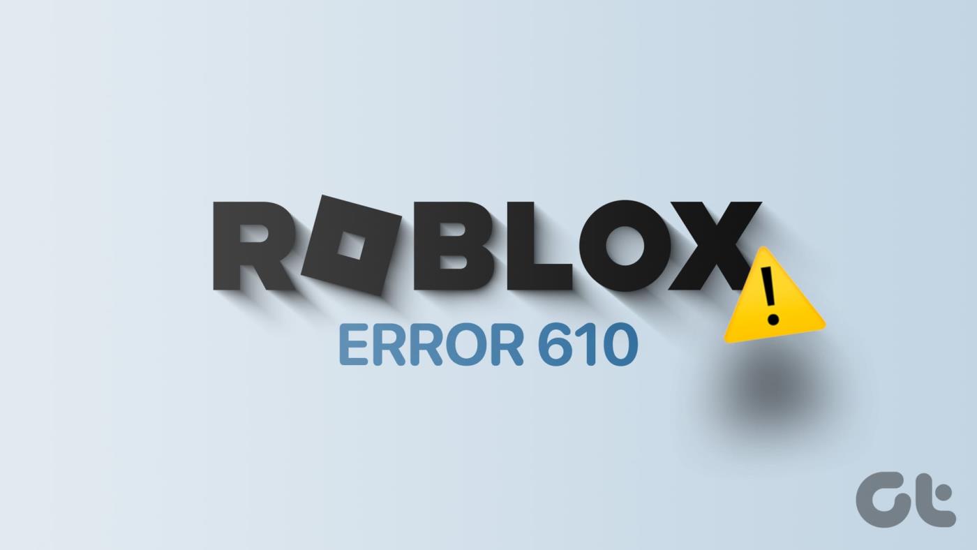 在 Windows 11 中修復「Roblox 錯誤代碼 610」的 8 種主要方法