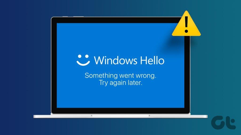 Top 6 des correctifs pour Windows Hello, une erreur s'est produite