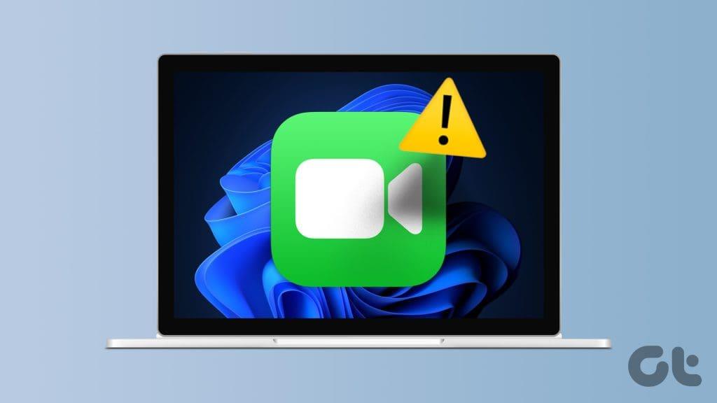 FaceTime 在 Windows 11 上無法運作的 7 個最佳修復