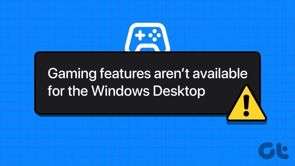 As 6 principais correções para o erro ‘Recursos de jogos não estão disponíveis para a área de trabalho do Windows’