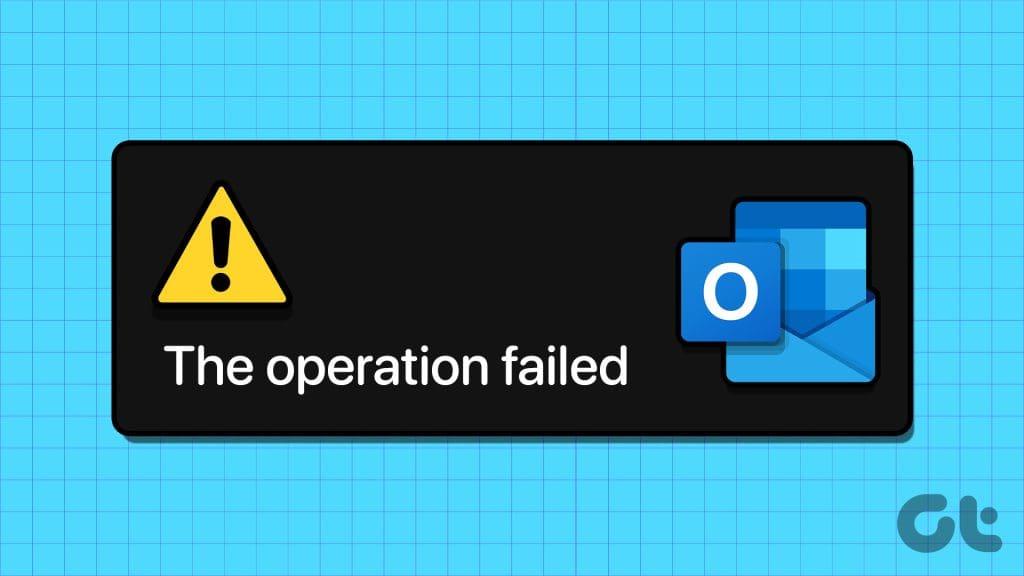 Microsoft Outlook for Windows 中「操作失敗」錯誤的 7 個主要修復