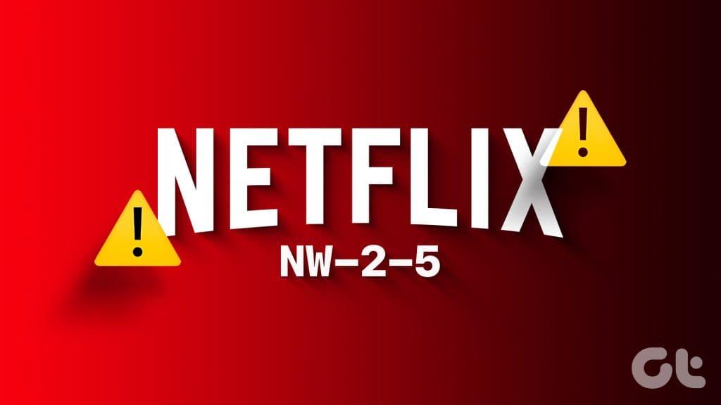 8 façons de corriger le code d'erreur Netflix NW-2-5