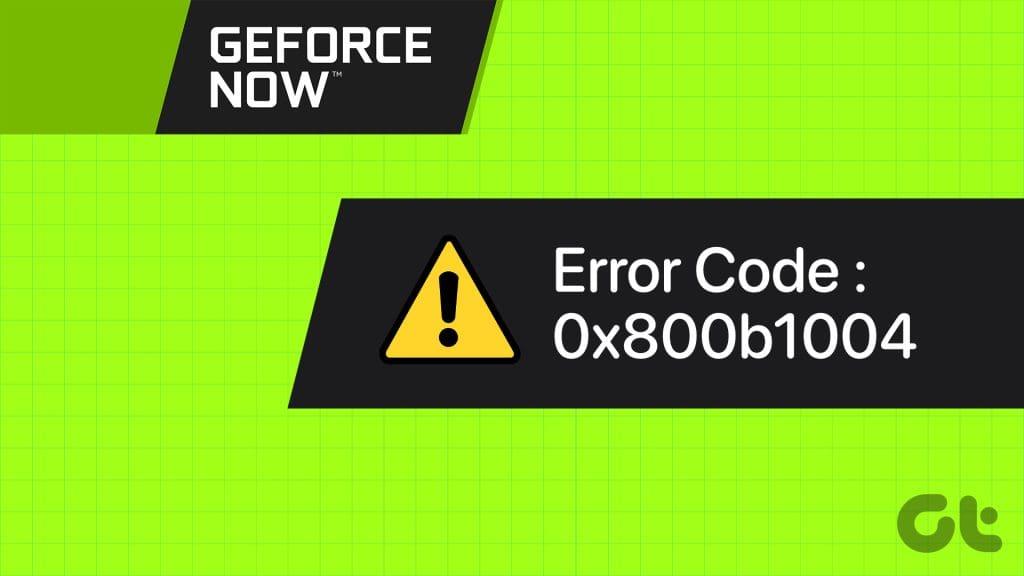 Les 9 meilleures façons de corriger le code d’erreur GeForce NOW 0x800b1004 dans Windows 11