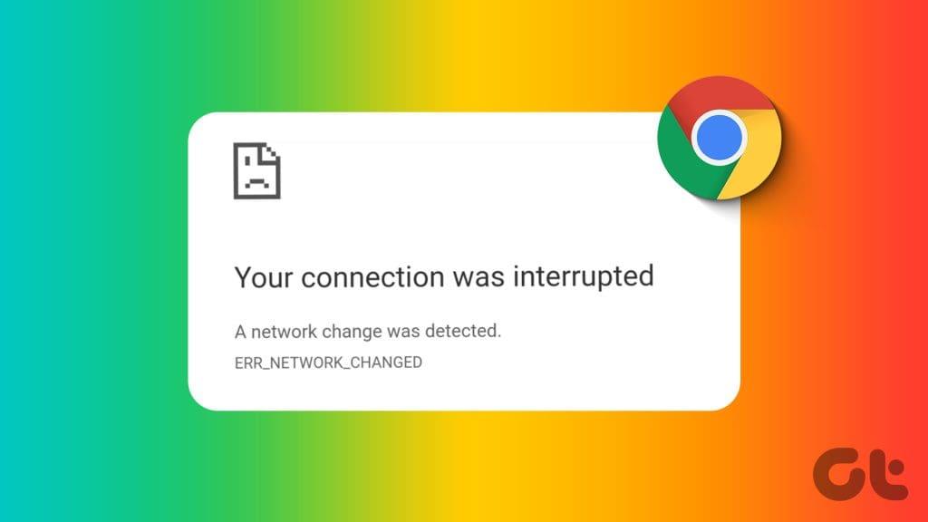 Les 10 meilleures façons de corriger l'erreur d'interruption de votre connexion sur Chrome