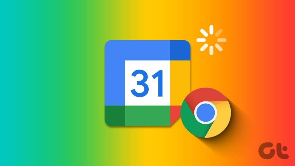 Les 6 principaux correctifs pour le calendrier Google qui ne se charge pas dans Chrome