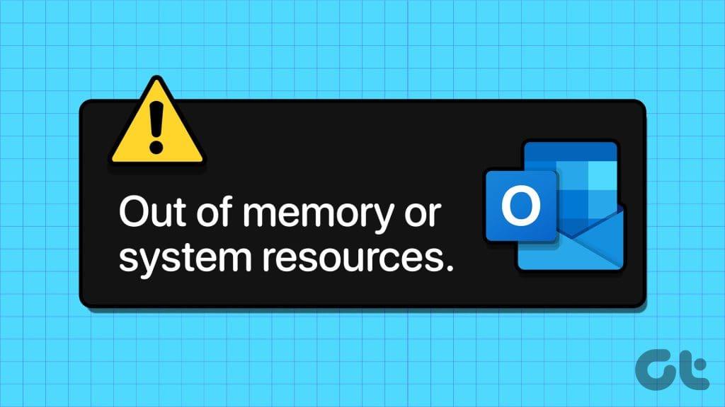 Las 6 soluciones principales para Microsoft Outlook sin memoria o error de recursos del sistema en Windows
