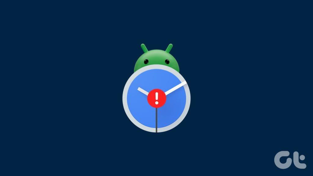 時鐘應用程式在 Android 上無法運行的 7 個最佳修復方法