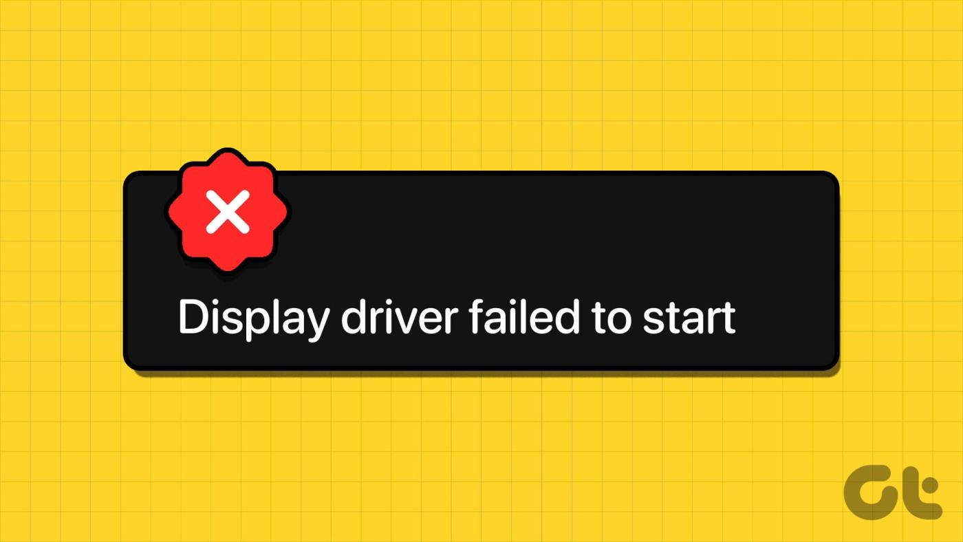 Les 10 meilleures façons de corriger l'erreur « Échec du démarrage du pilote d'affichage » dans Windows 10 et 11
