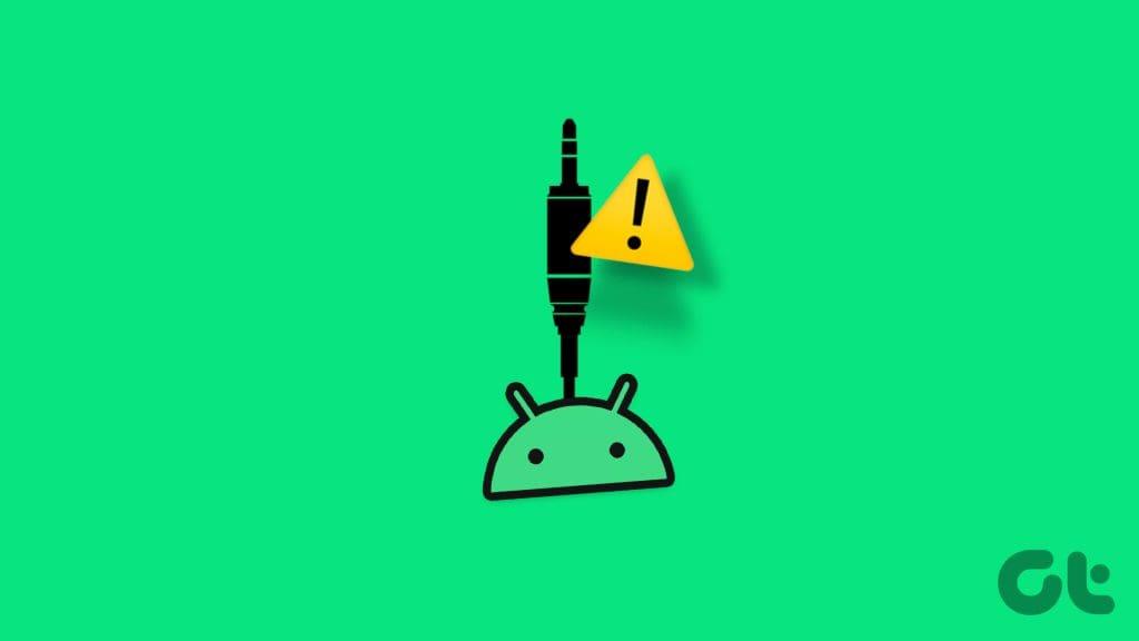 أفضل 8 إصلاحات لعدم عمل مقبس سماعة الرأس على نظام Android
