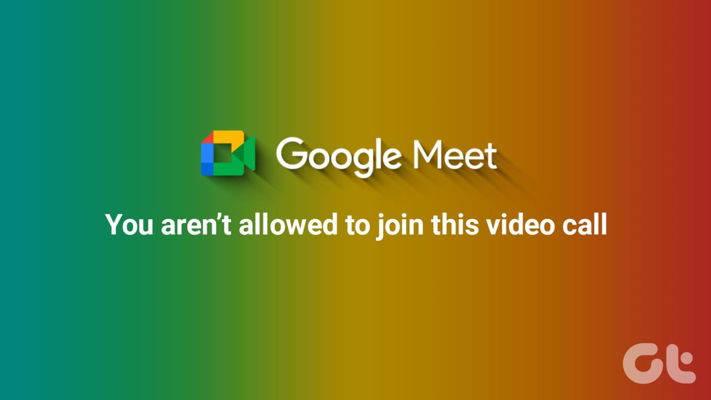 Google Meet „Nie wolno dołączyć”: jak rozwiązać problem