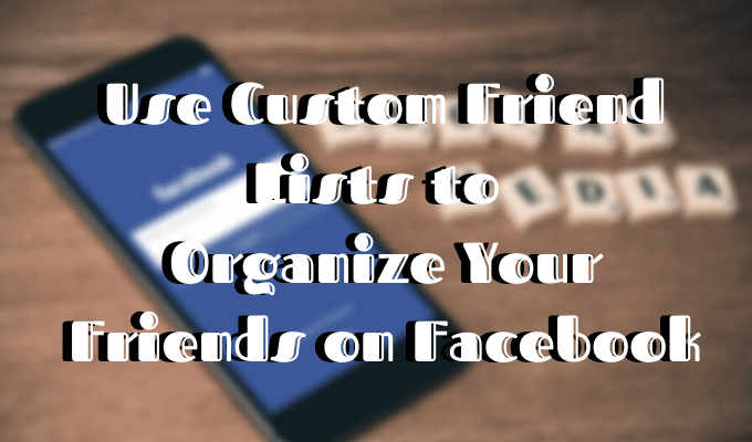 Cómo usar listas de amigos personalizadas de Facebook para organizar a tus amigos