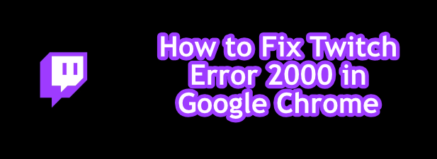 Google Chrome で Twitch エラー 2000 を修正する方法
