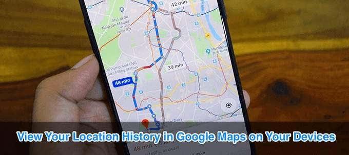 Cum să vizualizați Istoricul locațiilor Google Maps