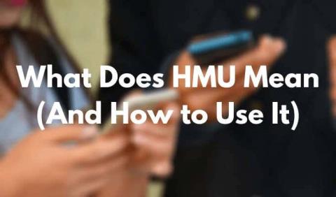 Qué significa HMU (y cómo usarlo)