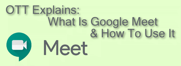 يوضح OTT: ما هو تطبيق Google Meet وكيفية استخدامه