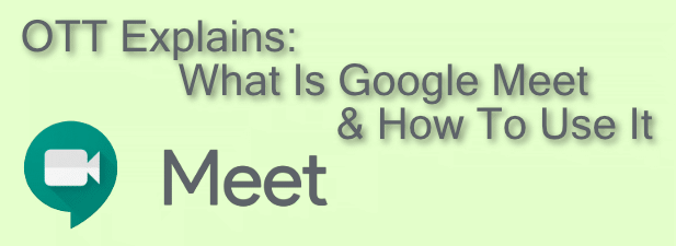 OTT legt uit: wat is Google Meet en hoe het te gebruiken