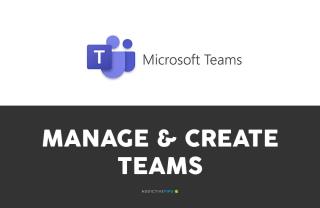 Cum să creezi o echipă în Microsoft Teams (și cum să gestionezi echipe)