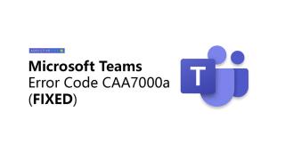 Cara Memperbaiki Kode Kesalahan Tim Microsoft CAA7000a (ASK)