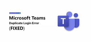 Cum să remediați eroarea de conectare duplicată Microsoft Teams [Ghid]